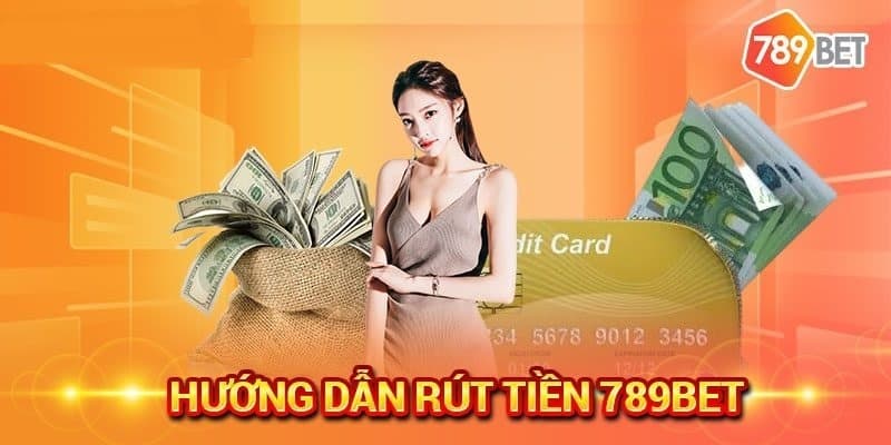 Hướng dẫn rút tiền 789BET nhanh chóng về tài khoản ngân hàng