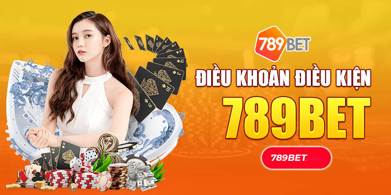 Những điều kiện điều khoản 789BET chung